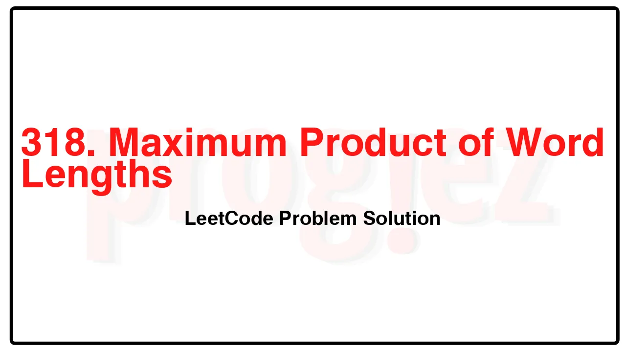 318. Maximum Product of Word Lengths LeetCode Solution image