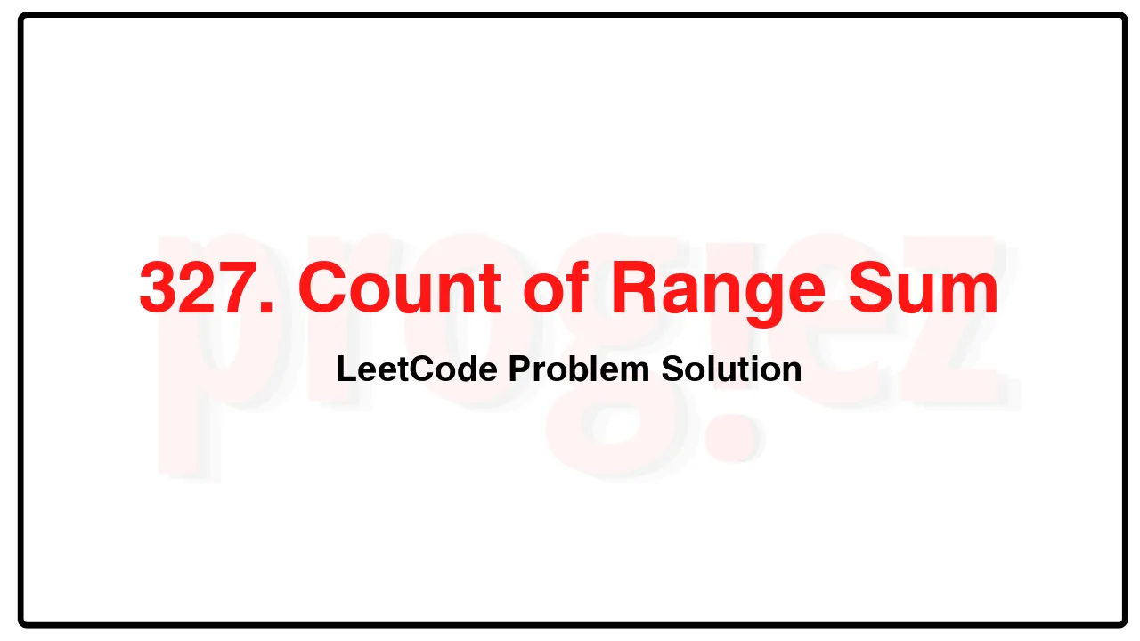 327. Count of Range Sum LeetCode Solution image