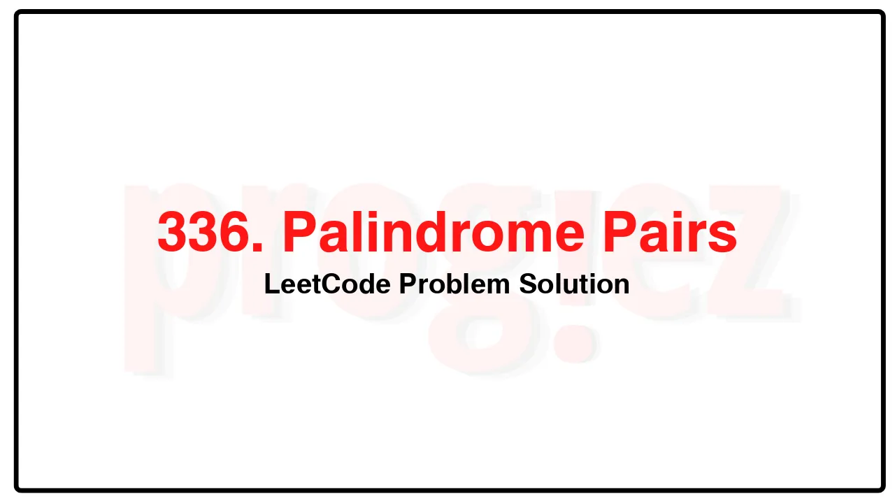 336. Palindrome Pairs LeetCode Solution image