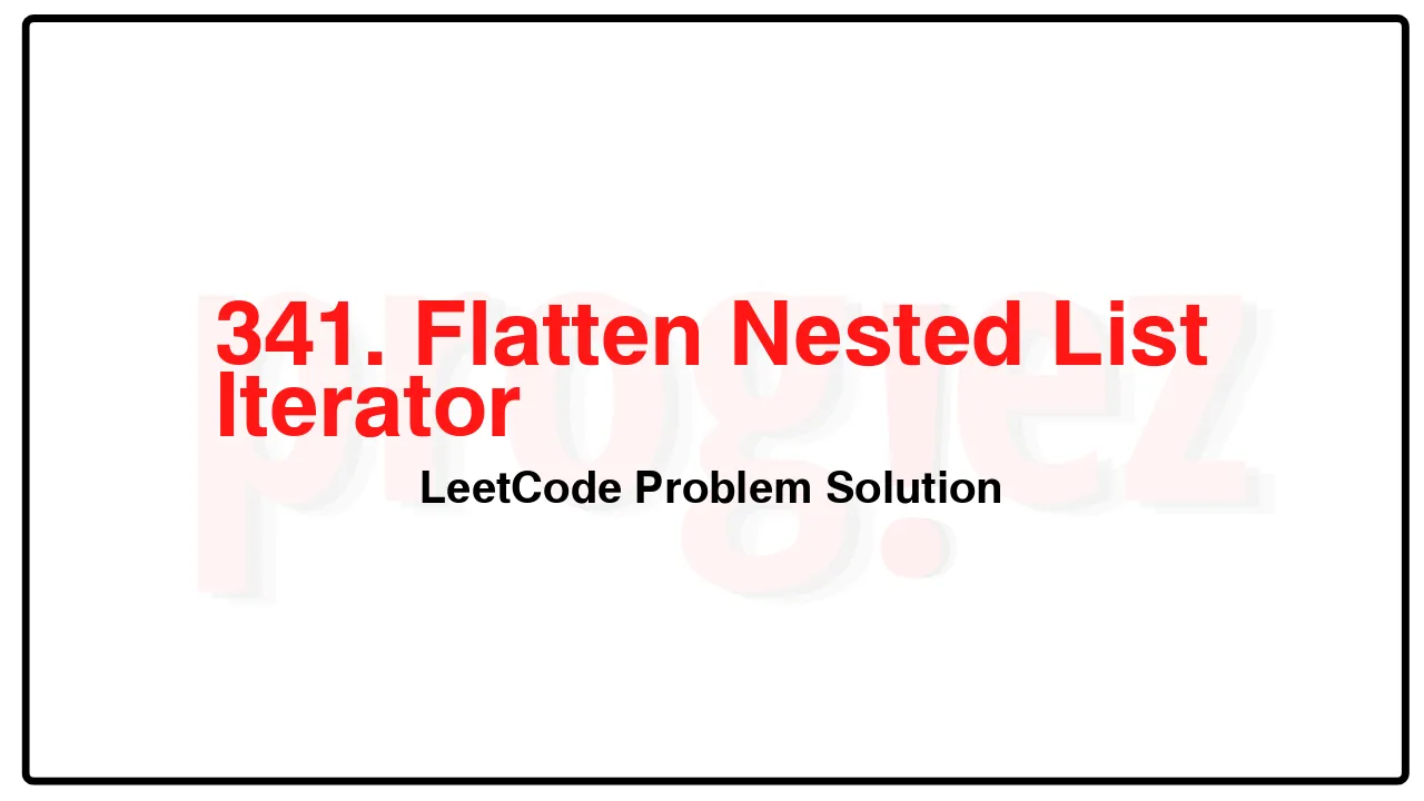 341. Flatten Nested List IteratorLeetCode Solution image