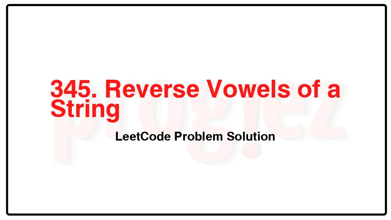 345. Reverse Vowels of a StringLeetCode Solution image