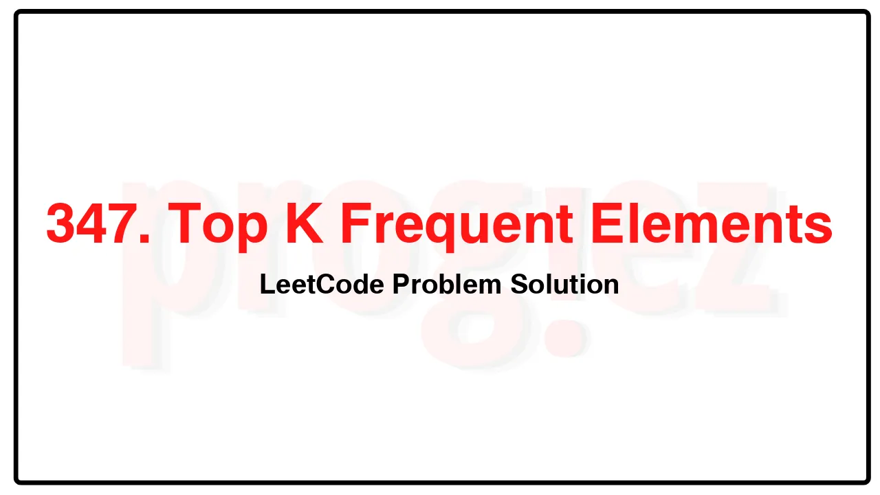 347. Top K Frequent Elements LeetCode Solution image