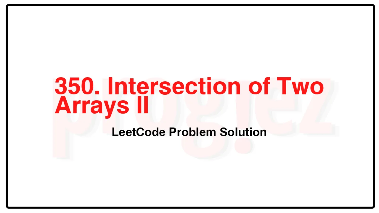 350. Intersection of Two Arrays II LeetCode Solution image