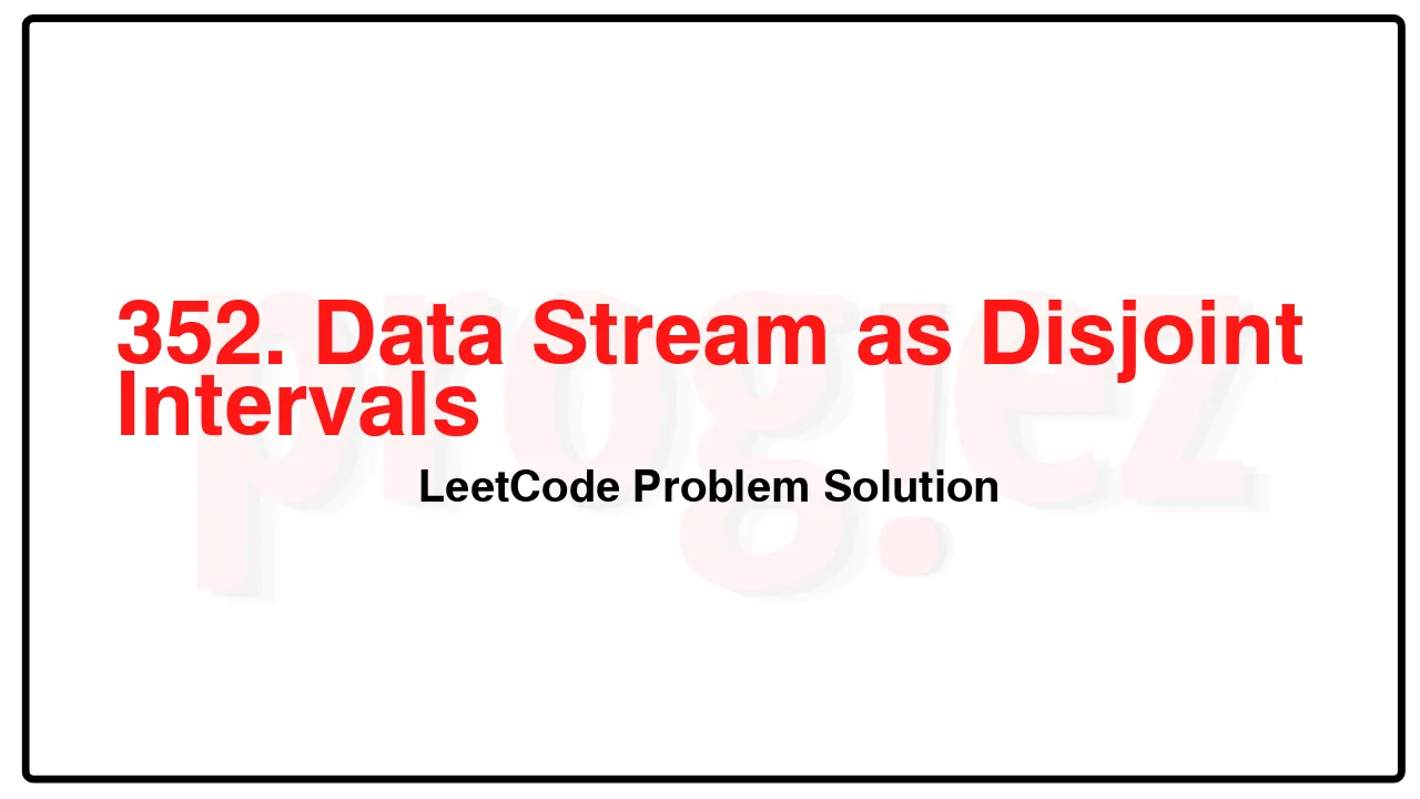 352. Data Stream as Disjoint Intervals LeetCode Solution image