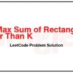 363-Max-Sum-of-Rectangle-No-Larger-Than-K-LeetCode-Problem-Solution