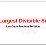 368-Largest-Divisible-Subset-LeetCode-Problem-Solution