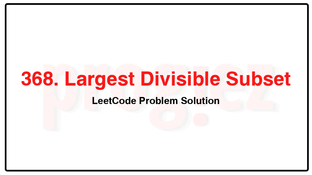 368. Largest Divisible Subset LeetCode Solution image