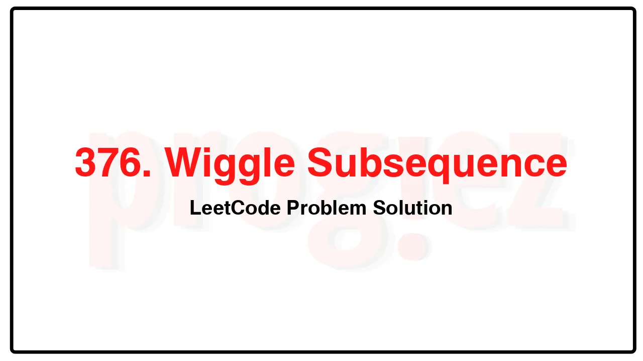 376. Wiggle Subsequence LeetCode Solution image