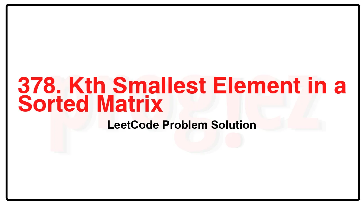 378. Kth Smallest Element in a Sorted Matrix LeetCode Solution image