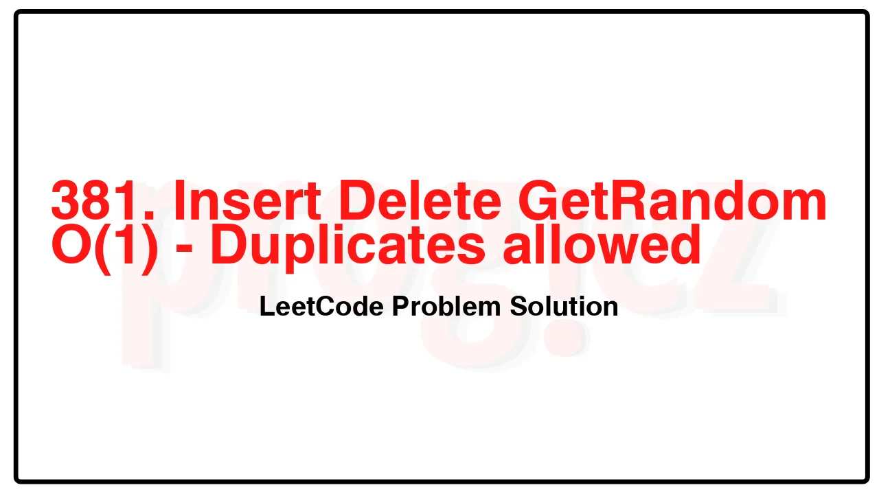 381. Insert Delete GetRandom O(1) - Duplicates allowed LeetCode Solution image