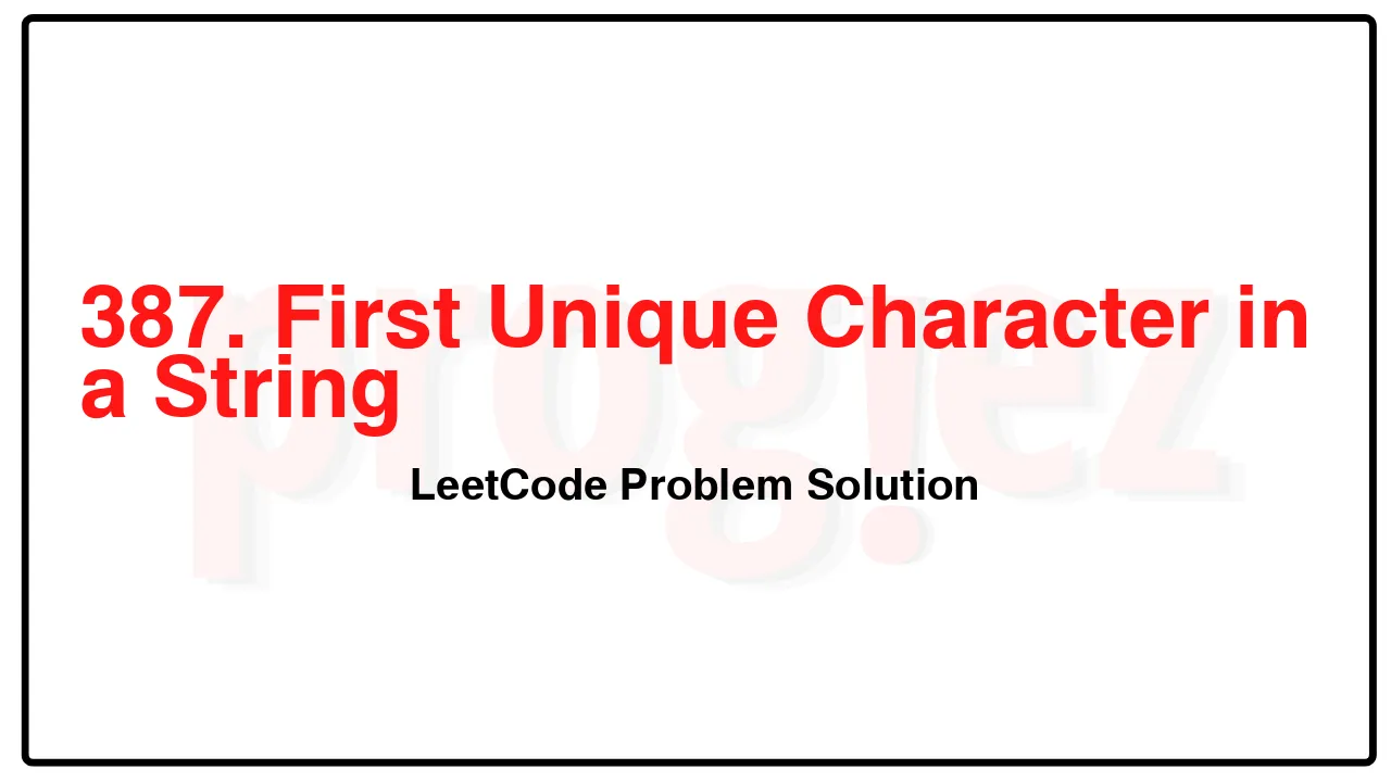 387. First Unique Character in a String LeetCode Solution image