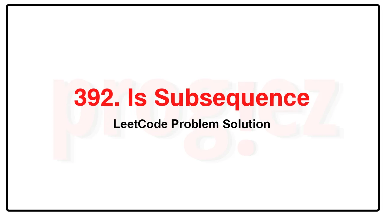 392. Is Subsequence LeetCode Solution image