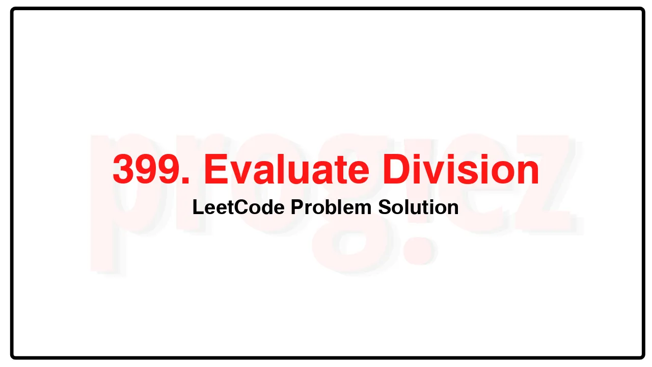 399. Evaluate Division LeetCode Solution image