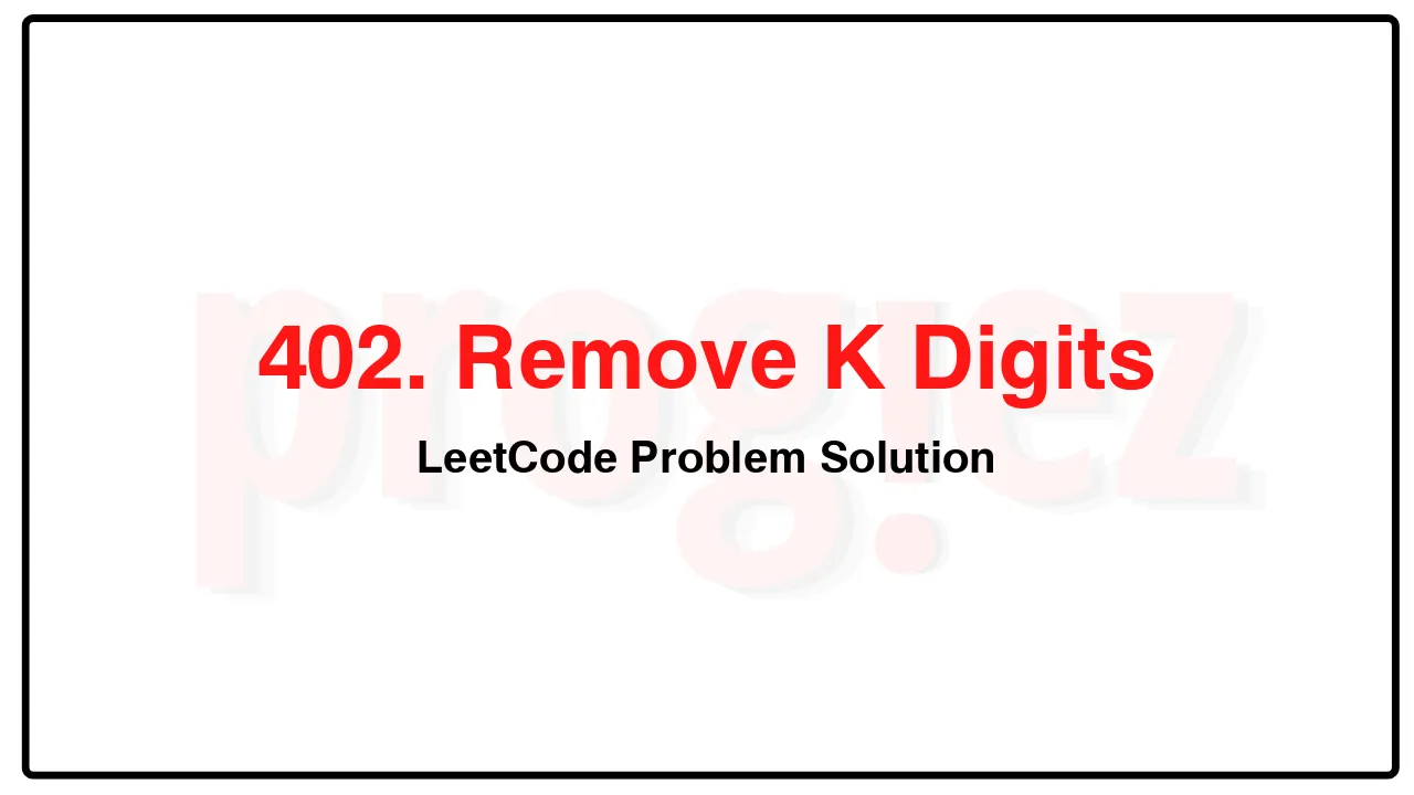 402. Remove K Digits LeetCode Solution image