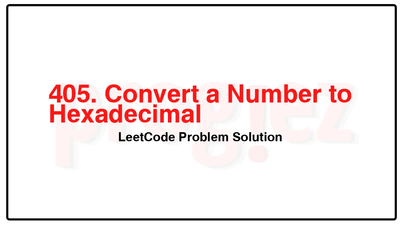 405. Convert a Number to Hexadecimal LeetCode Solution image