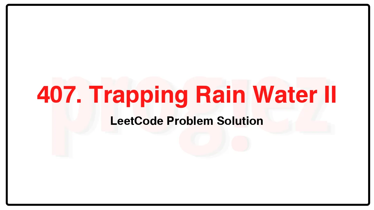 407. Trapping Rain Water II LeetCode Solution image