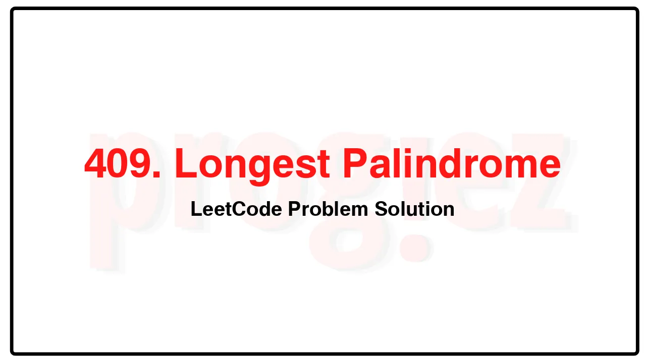 409. Longest Palindrome LeetCode Solution image