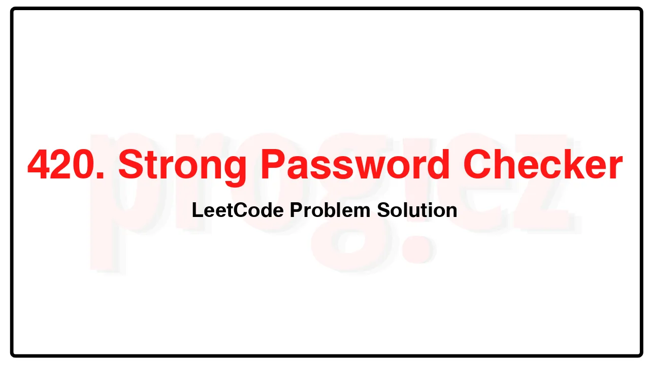 420. Strong Password Checker LeetCode Solution image