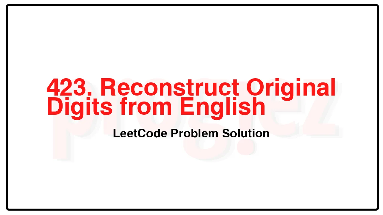 423. Reconstruct Original Digits from English LeetCode Solution image