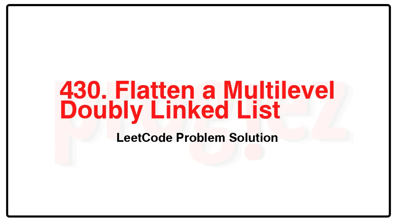 430. Flatten a Multilevel Doubly Linked List LeetCode Solution image