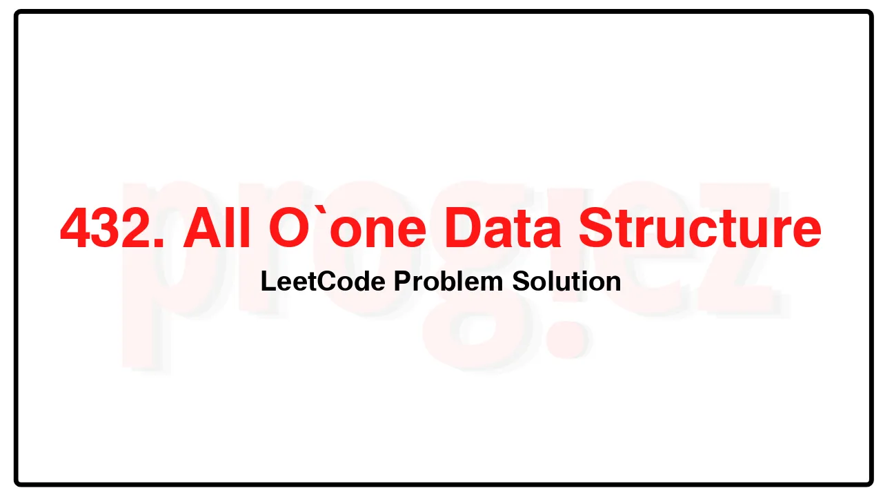 432. All O`one Data Structure LeetCode Solution image