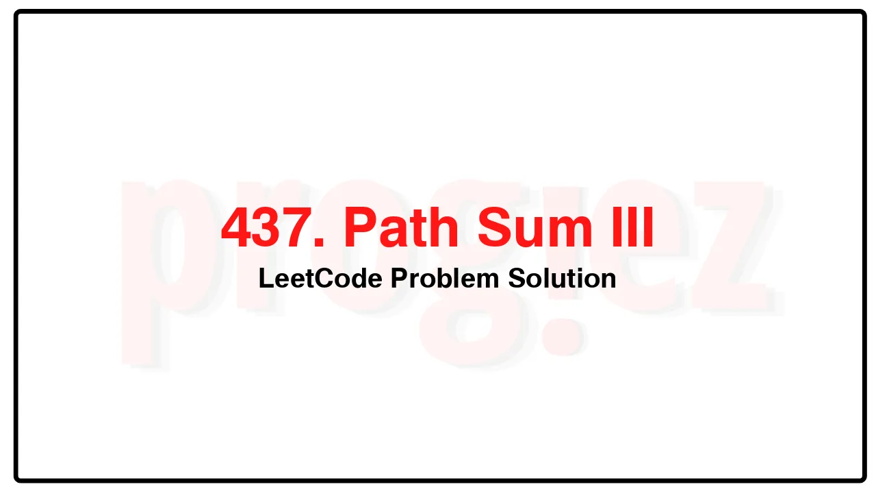 437. Path Sum III LeetCode Solution image