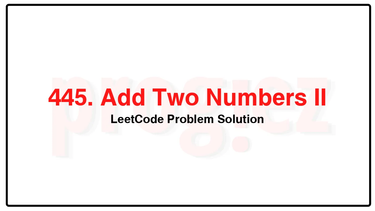 445. Add Two Numbers II LeetCode Solution image