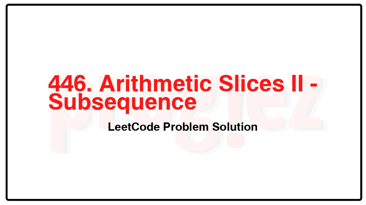 446. Arithmetic Slices II - Subsequence LeetCode Solution image