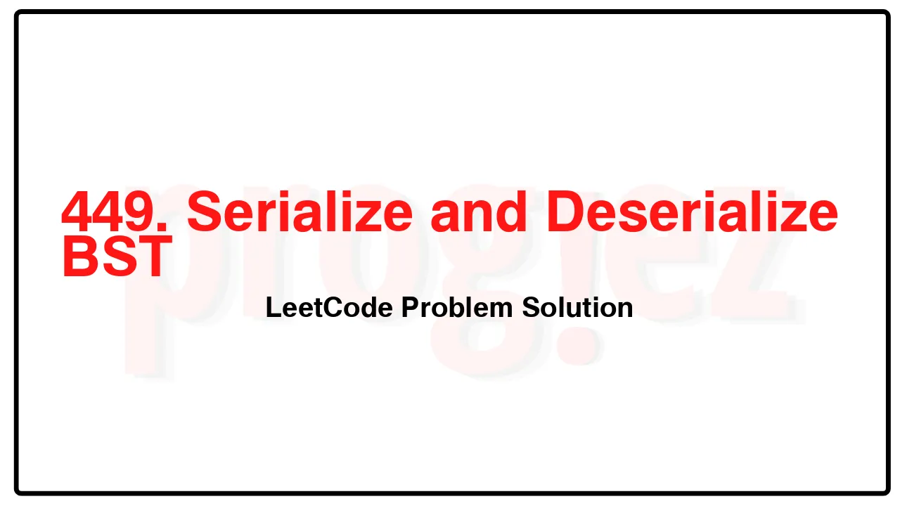 449. Serialize and Deserialize BST LeetCode Solution image