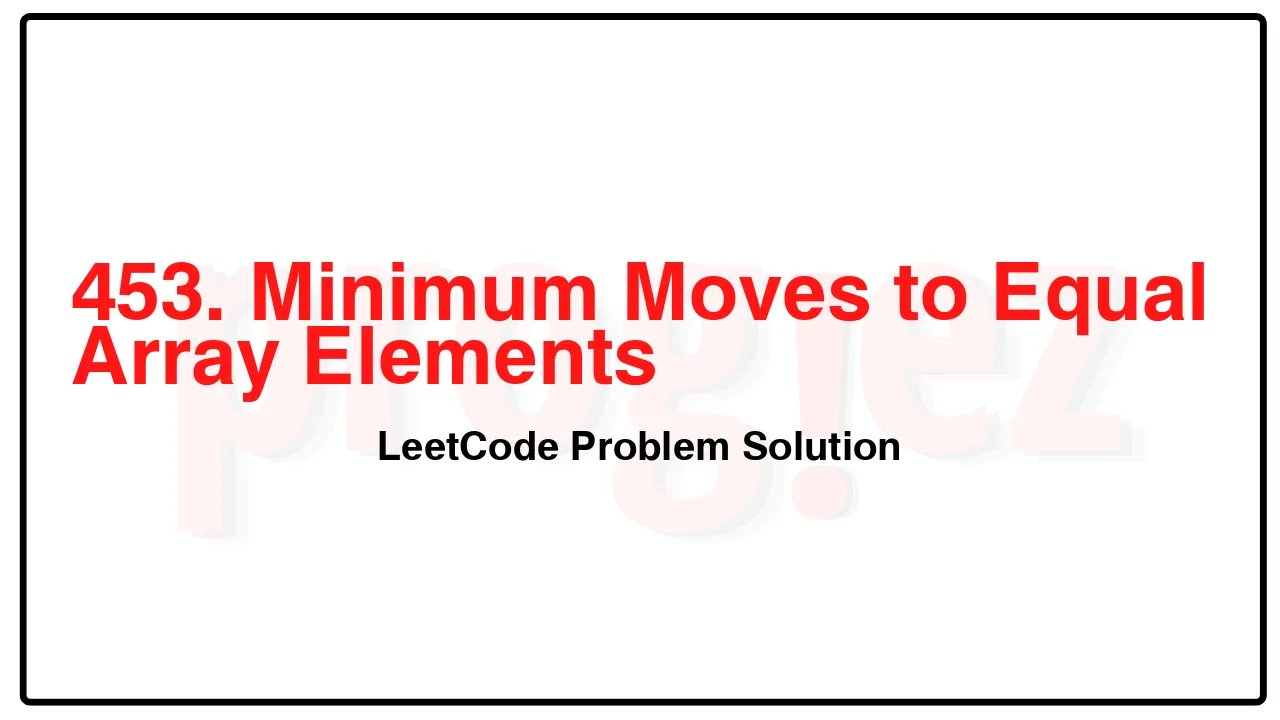 453. Minimum Moves to Equal Array Elements LeetCode Solution image