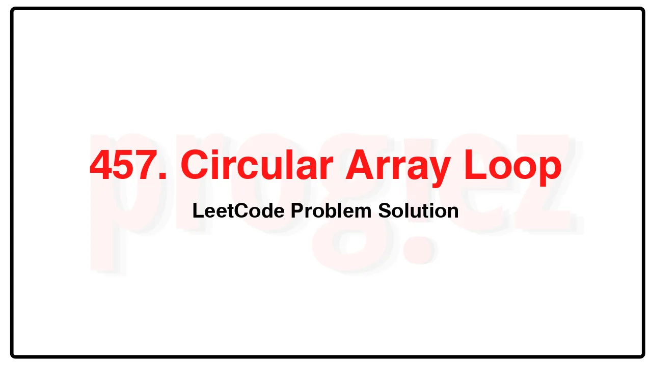 457. Circular Array Loop LeetCode Solution image