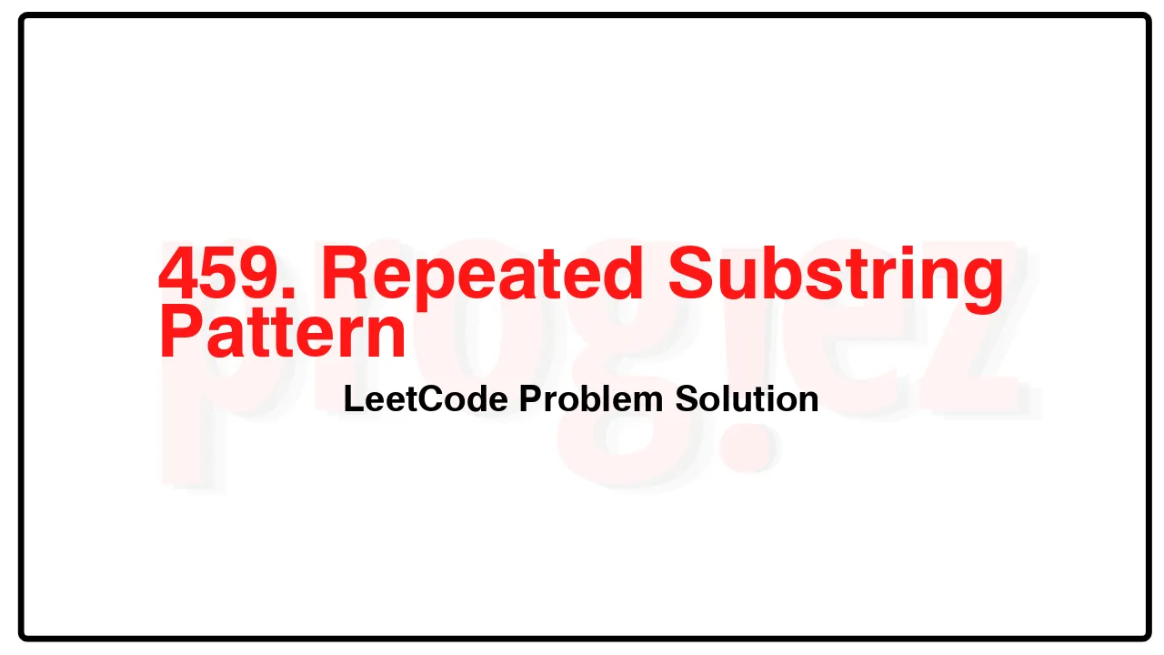 459. Repeated Substring Pattern LeetCode Solution image