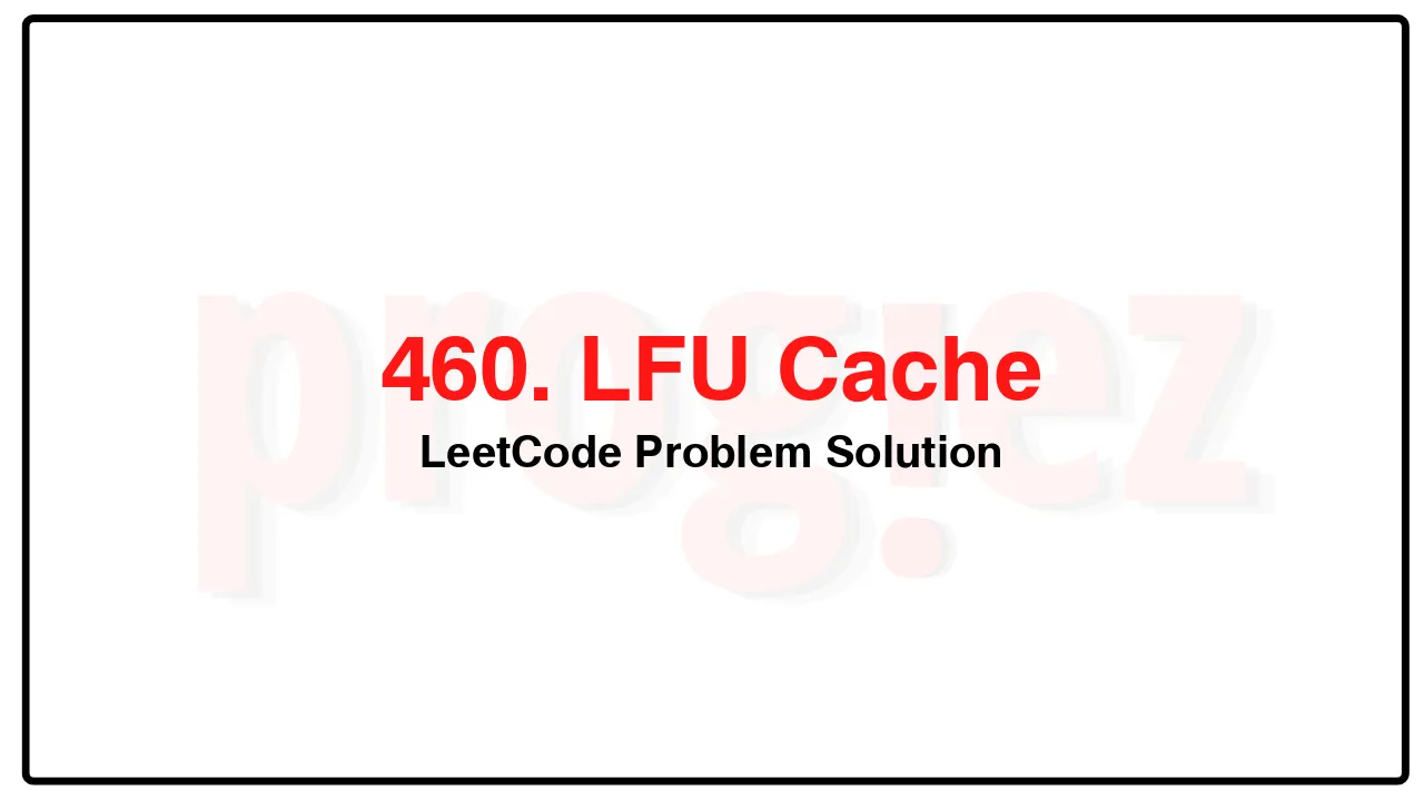 460. LFU Cache LeetCode Solution image