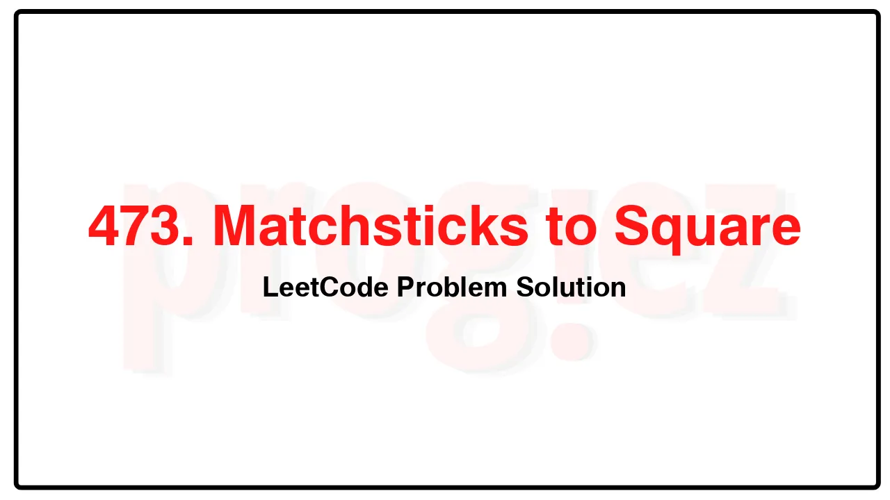 473. Matchsticks to Square LeetCode Solution image