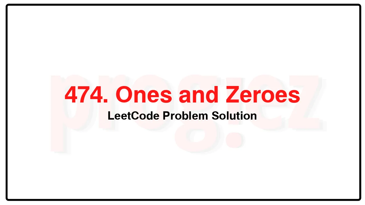 474. Ones and Zeroes LeetCode Solution image