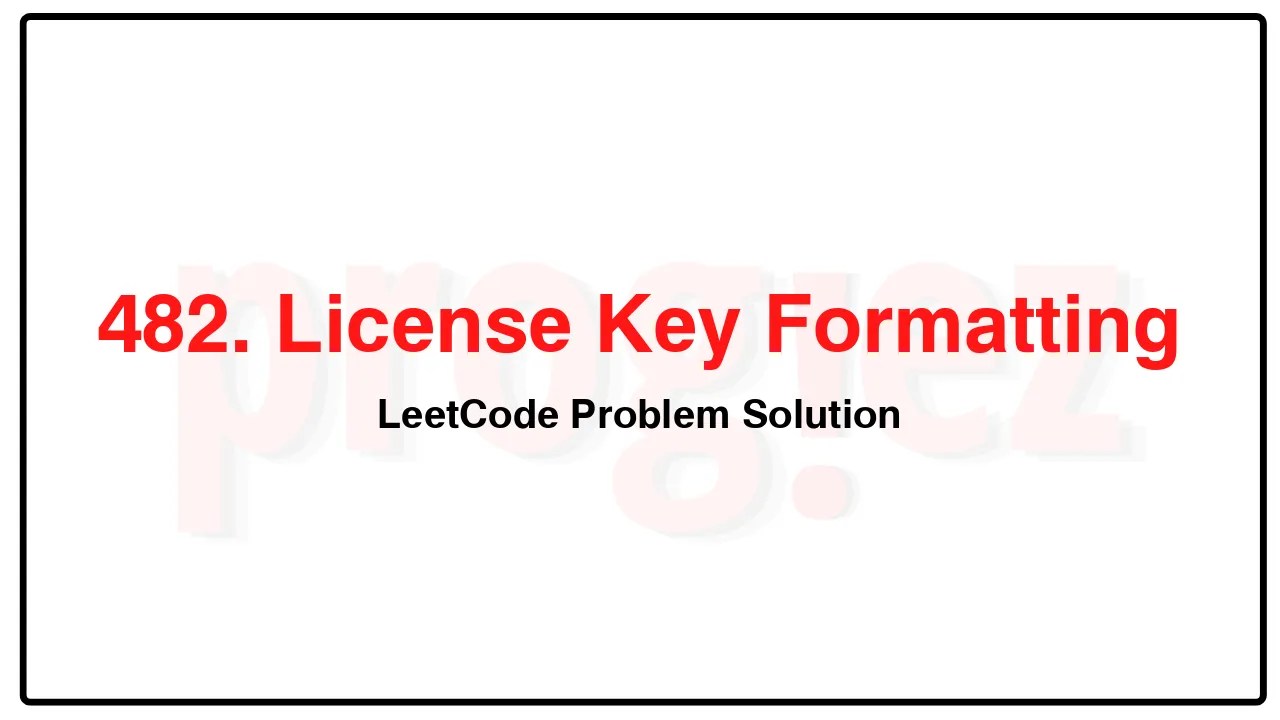 482. License Key Formatting LeetCode Solution image