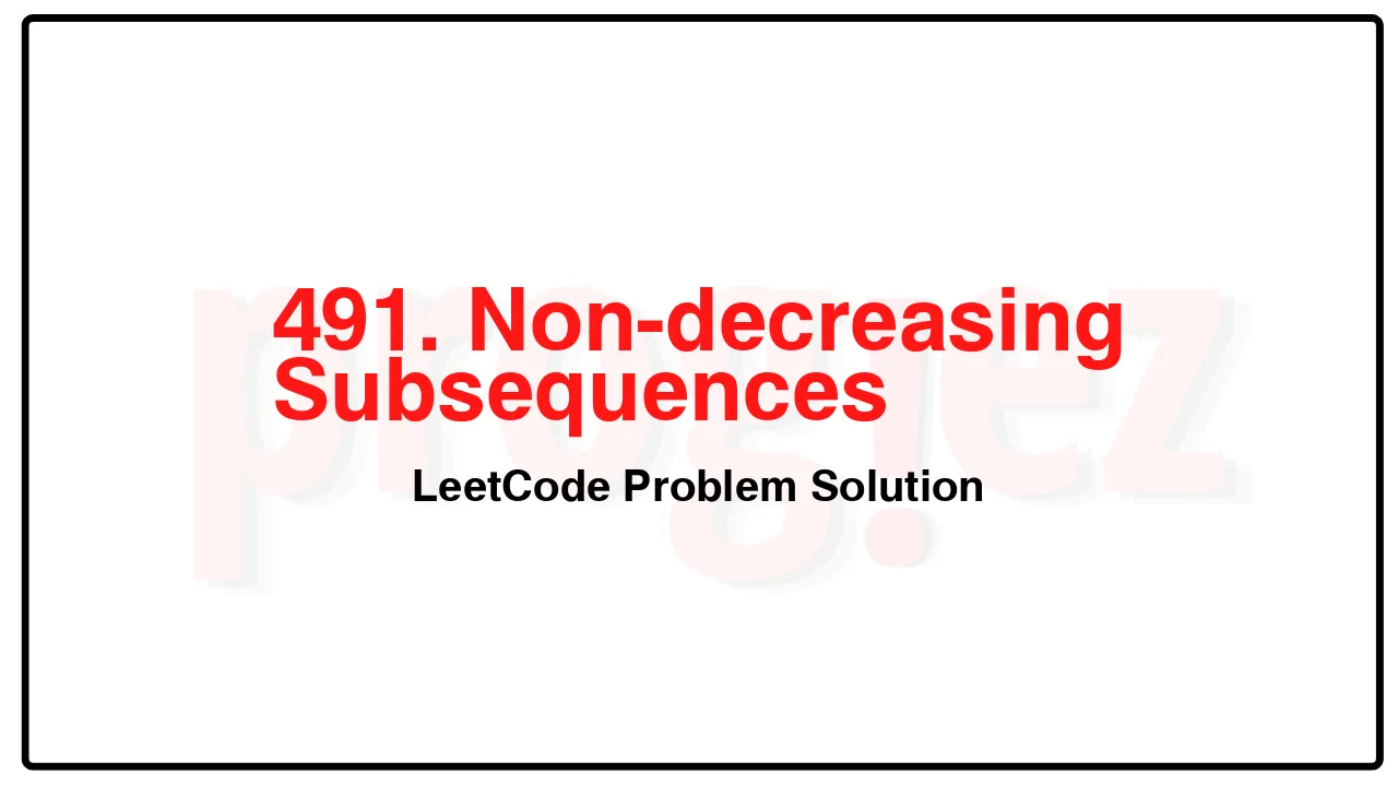 491. Non-decreasing Subsequences LeetCode Solution image