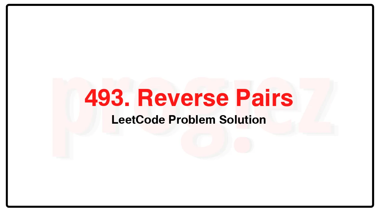 493. Reverse Pairs LeetCode Solution image