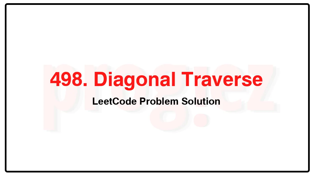 498. Diagonal Traverse LeetCode Solution image