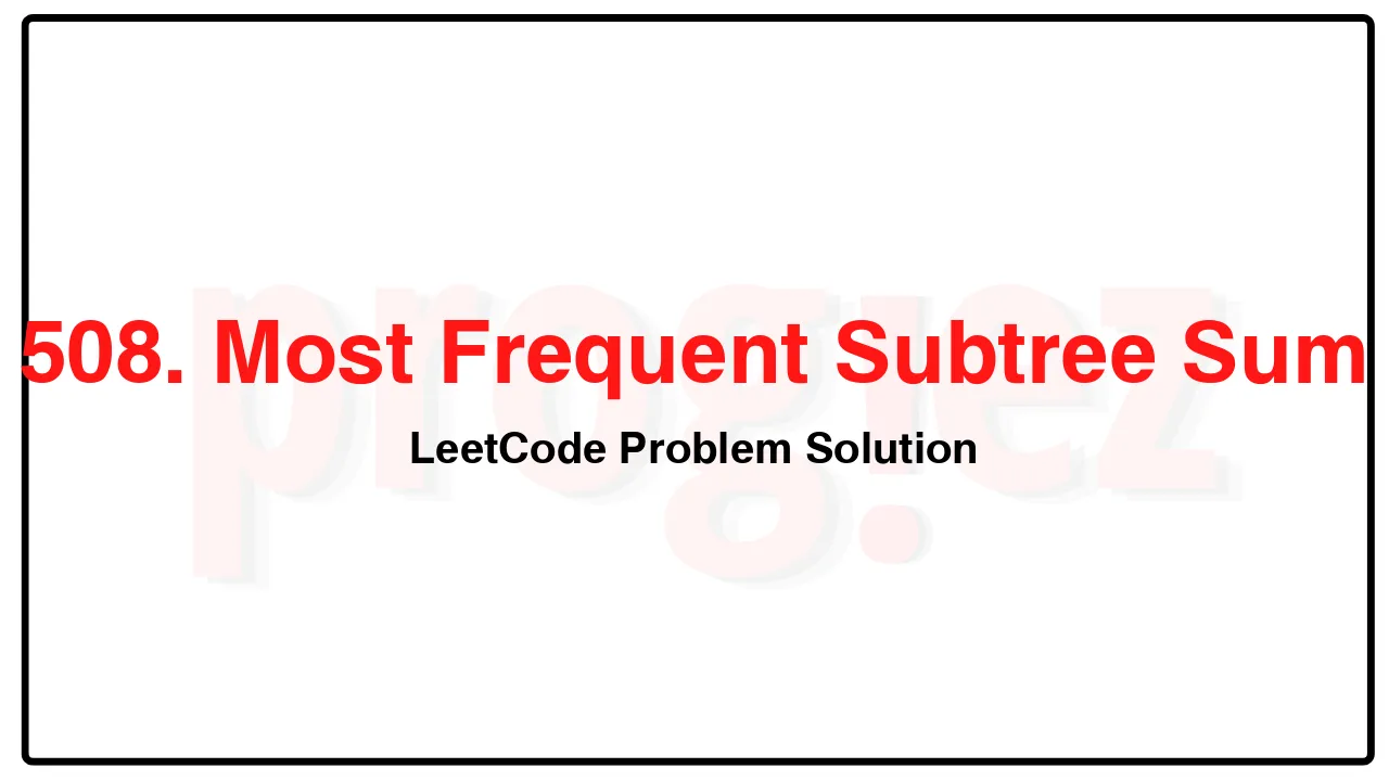 508. Most Frequent Subtree Sum LeetCode Solution image