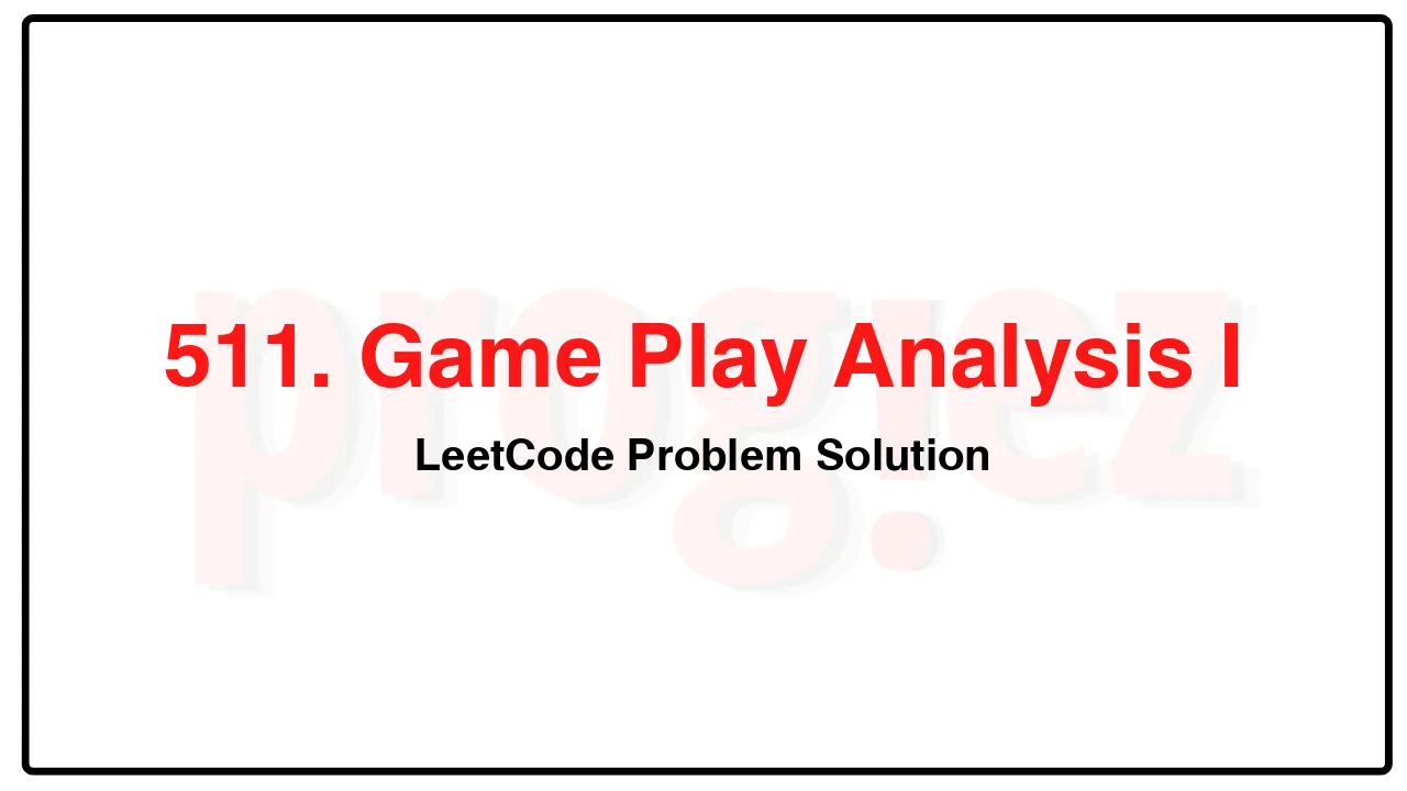 511. Game Play Analysis I LeetCode Solution image