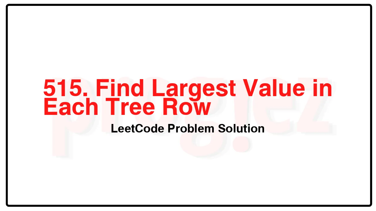 515. Find Largest Value in Each Tree Row LeetCode Solution image