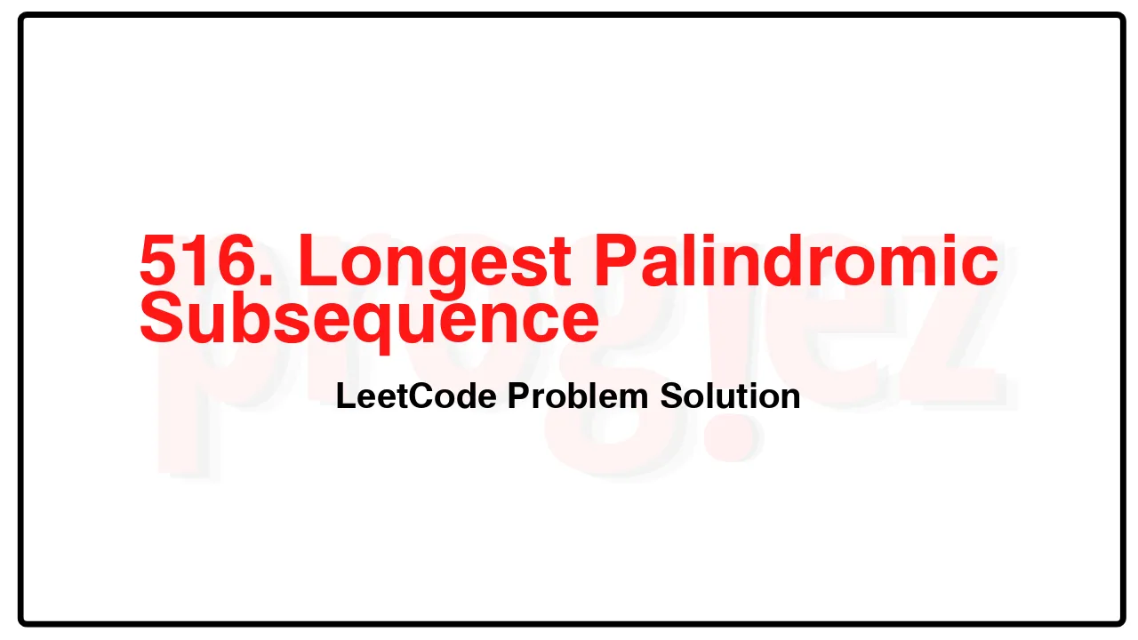 516. Longest Palindromic Subsequence LeetCode Solution image