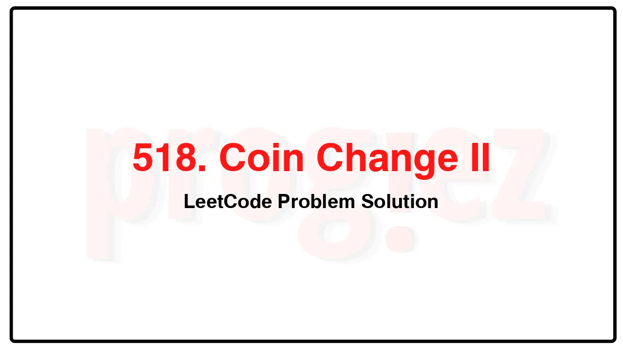 518. Coin Change II LeetCode Solution image