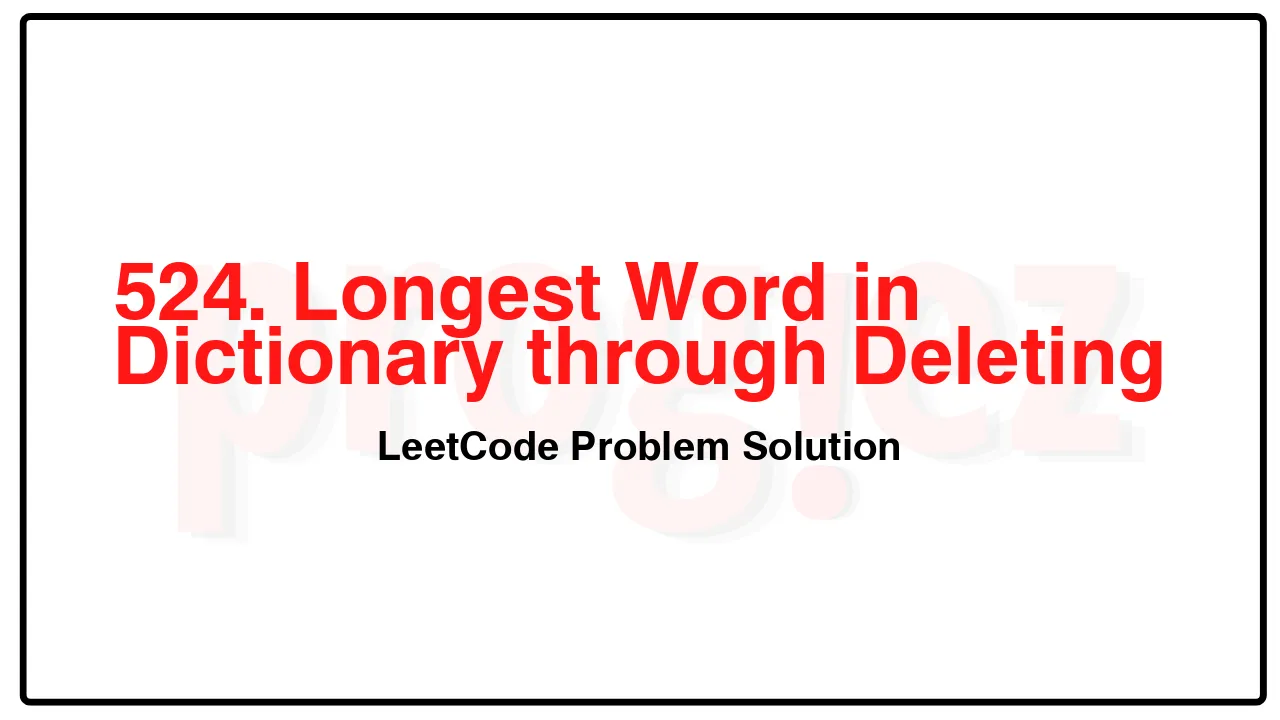 524. Longest Word in Dictionary through Deleting LeetCode Solution image