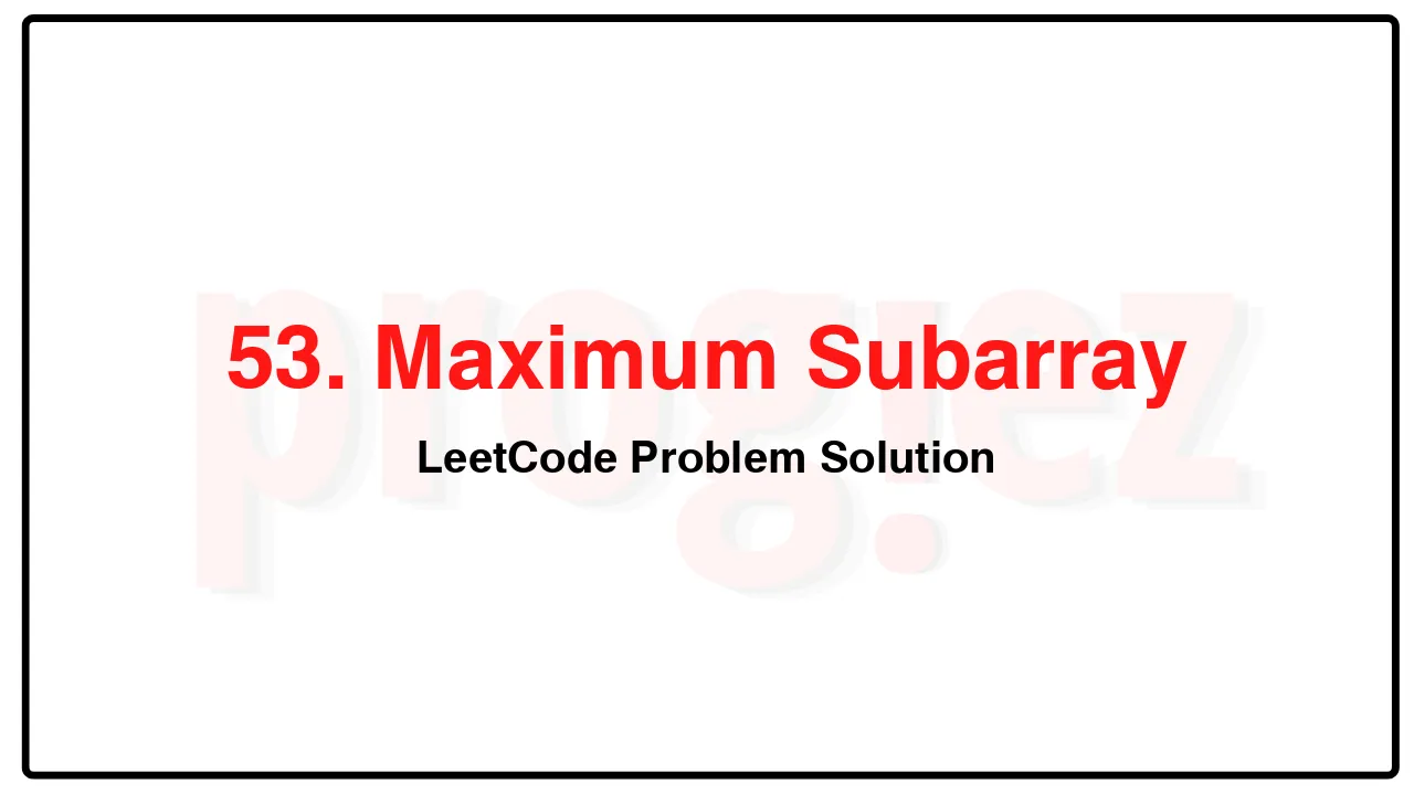 53. Maximum Subarray LeetCode Solution image