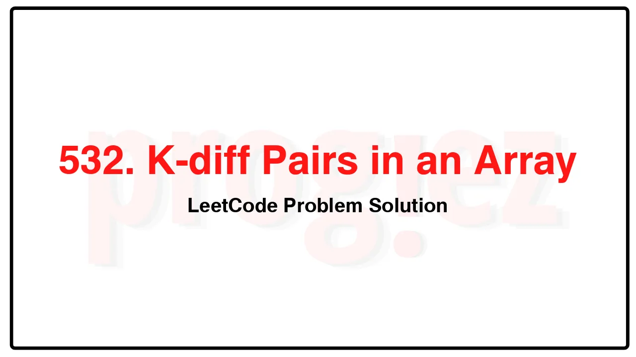 532. K-diff Pairs in an ArrayLeetCode Solution image