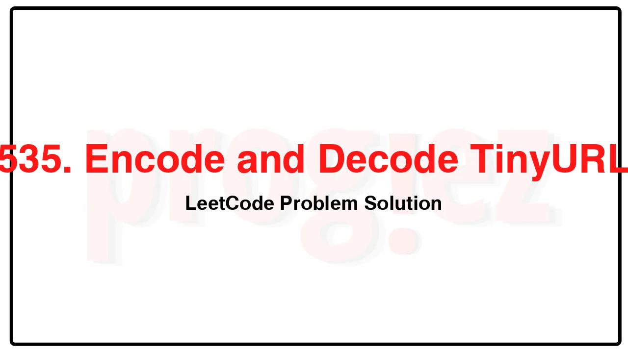 535. Encode and Decode TinyURL LeetCode Solution image