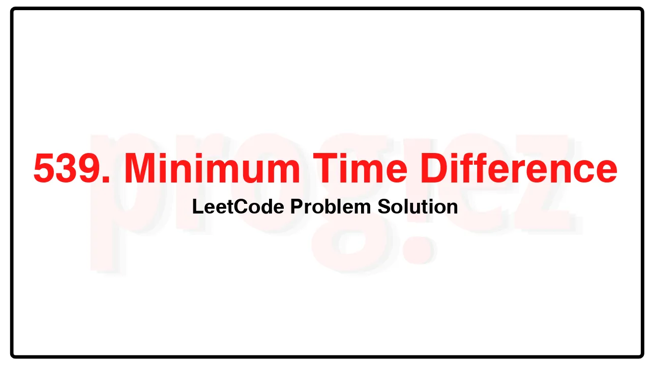 539. Minimum Time Difference LeetCode Solution image