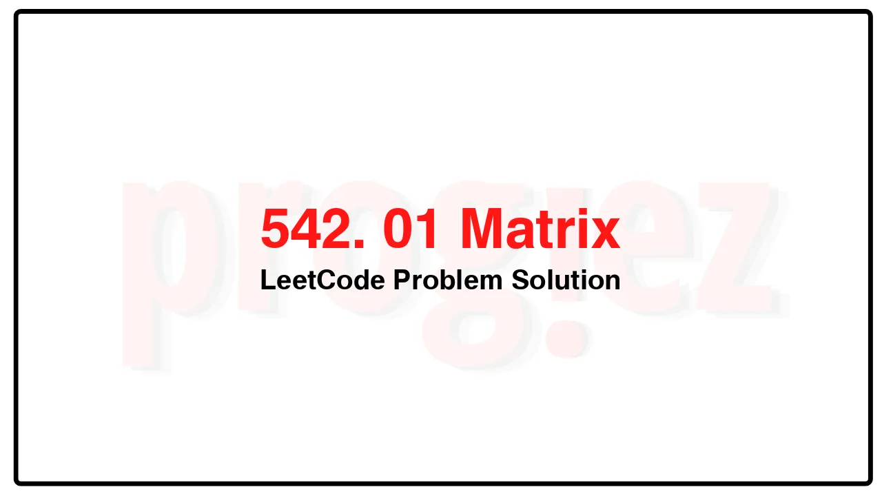 542. 01 Matrix LeetCode Solution image